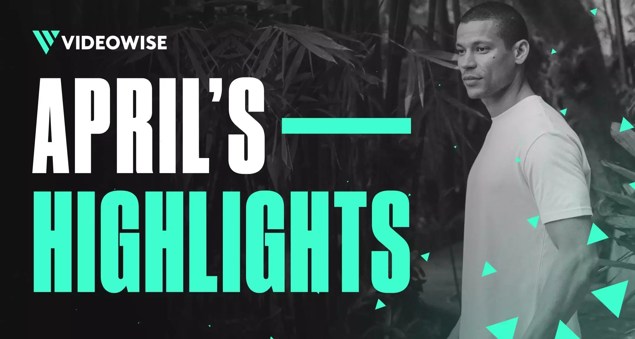 Videowise April’s Highlights